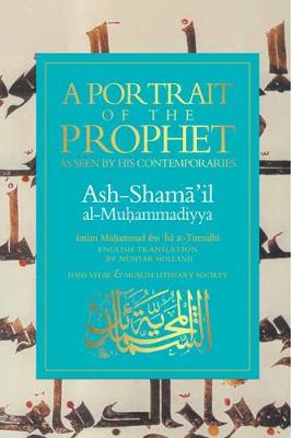 A Portrait of a Prophet: As Seen by His Contemporaries. Ash-Shama 'il al-Muhammadiyya (Paperback)