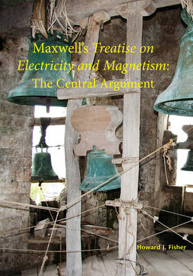 Cover Maxwell's Treatise on Electricity and Magnetism: The Central Argument