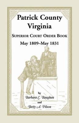 Patrick County, Virginia Superior Court Order Book May 1809 - May 1831 (Paperback)