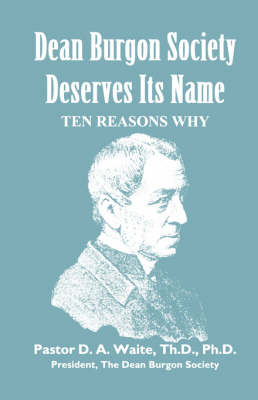 Dean Burgon Society Deserves Its Name, Ten Reasons Why (Paperback)