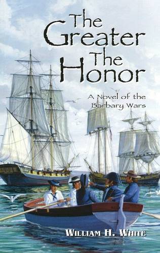 The Greater the Honor: A Novel of the Barbary Wars (Hardback)