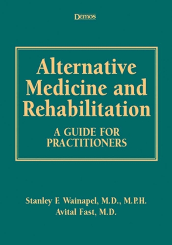 Alternative Medicine and Rehabilitation: A Guide for Practitioners (Hardback)