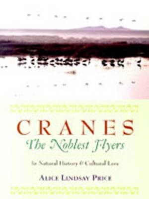 Cranes: The Noblest Flyers in Natural History and Cultural Lore (Hardback)
