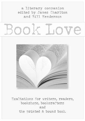 Book Love: A Celebration of Writers, Readers, and the Printed & Bound Book (Hardback)