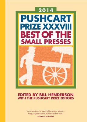 The Pushcart Prize XXXVIII: Best of the Small Presses 2014 Edition - The Pushcart Prize (Hardback)