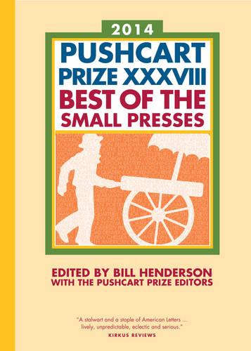 The Pushcart Prize XXXVIII: Best of the Small Presses 2014 Edition - The Pushcart Prize (Paperback)