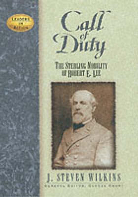 Call of Duty: The Sterling Nobility of Robert E.Lee - Leaders in Action S. (Hardback)