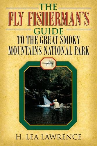 The Fly Fisherman's Guide to the Great Smoky Mountains National Park (Paperback)