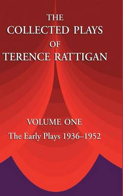 The Collected Plays of Terence Rattigan: v. 1: The Early Plays 1936-1952 (Hardback)