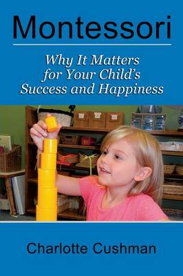 Montessori: Why It Matters for Your Child's Success and Happiness (Paperback)