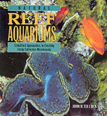 Natural Reef Aquariums: Simplified Approaches to Creating Living Saltwater Microcosms (Paperback)