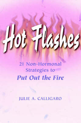Hot Flashes 21 Non-Hormonal Strategies to Put Out the Fire (Paperback)