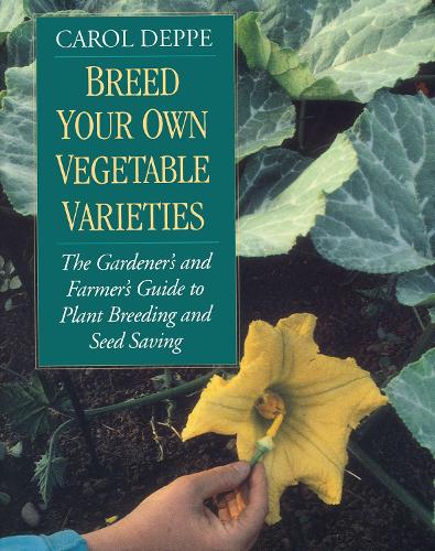 Breed Your Own Vegetable Varieties: The Gardener's and Farmer's Guide to Plant Breeding and Seed Saving, 2nd Edition (Paperback)