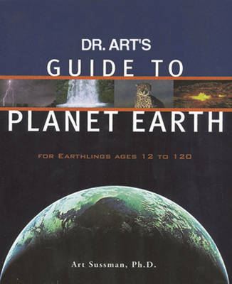 Dr. Art's Guide to Planet Earth: For Earthlings Ages 12 to 120 (Paperback)
