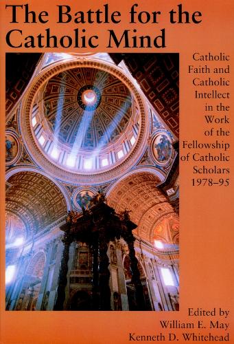 The Battle for the Catholic Mind: Catholic Faith and Catholic Intellect in the Work of the Fellowship of Catholic Scholars - 1978-95 - Fellowship of Catholic Scholars (Paperback)