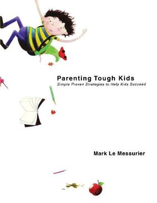Parenting Tough Kids: Simple Proven Strategies to Help Kids Succeed (Paperback)