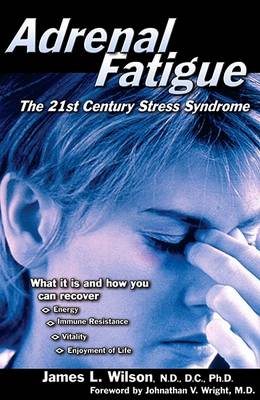 Adrenal Fatigue: The 21st Century Stress Syndrome (Paperback)