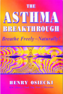 The Asthma Breakthrough: Breathe Freely - Naturally (Paperback)