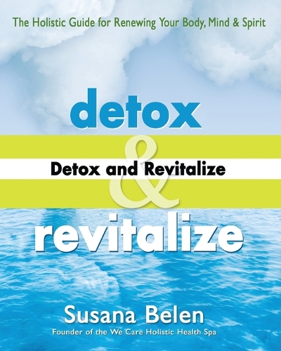 Detox and Revitalize: The Holistic Guide for Renewing Your Body Mind and Spirit (Paperback)