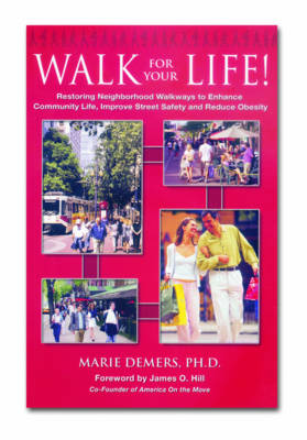 Walk for Your Life: Restoring Neighbourhood Walkways to Enhance Community Life Improve Street Safety and Reduce Obesity (Paperback)