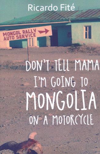 Don't Tell Mama I'm Going to Mongolia on a Motorcycle (Paperback)