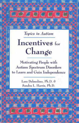 Incentives for Change: Motivating People with Autism Spectrum Disorders to Learn and Gain Independance (Paperback)