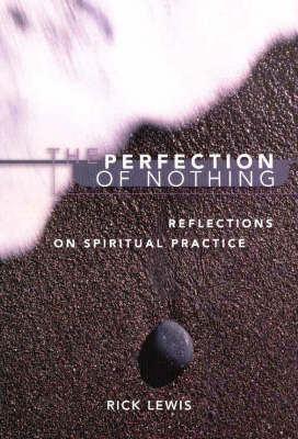 Perfection of Nothing: Reflections on Spiritual Practice (Paperback)