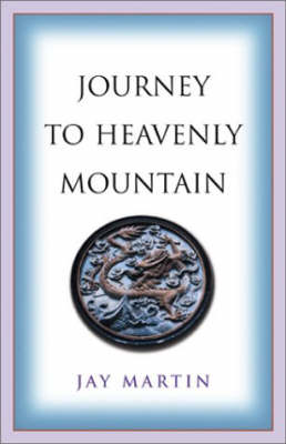 Journey to Heavenly Mountain: An American's Pilgrimage to the Heart of Buddhism in Modern China (Paperback)