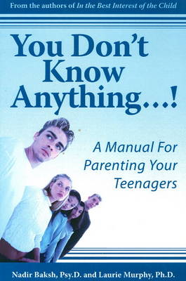 You Don't Know Anything. . .!: A Manual for Parenting Your Teenagers (Paperback)