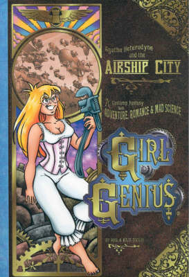 Girl Genius: Agatha Heterodyne and the Airship City v. 2: A Gaslamp Fantasy with Adventure, Romance & Mad Science (Paperback)
