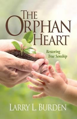 The Orphan Heart: Restoring True Sonship (Paperback)