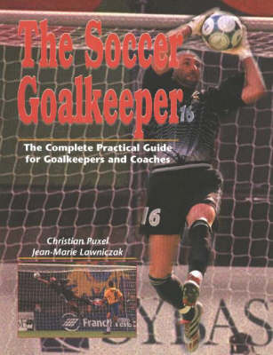 Soccer Goalkeeper: The Complete Practical Guide for Goalkeepers & Coaches (Paperback)