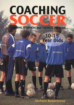 Coaching Soccer -- 10-15 Year Olds: Planning Technical & Tactical Training (Paperback)