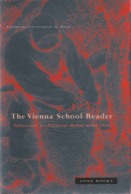 Vienna School Reader: Politics and Art Historical Method in the 1930s - Zone Books (Hardback)