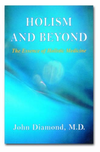 Holism and Beyond: The Essence of Holistic Medicine (Paperback)