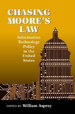 Chasing Moore's Law: Information Technology Policy in the U.S. (Hardback)