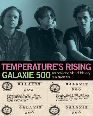 Temperature's Rising: Galaxie 500: An Oral and Visual History (Paperback)