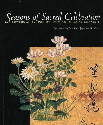 Seasons of Sacred Celebration: Flowers and Poetry from an Imperial Convent (Paperback)