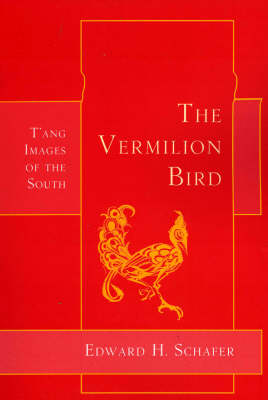 The Vermilion Bird: T'ang Images of the South (Paperback)
