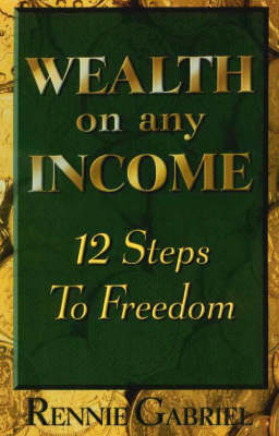 Wealth on Any Income: 12 Steps to Freedom (Paperback)