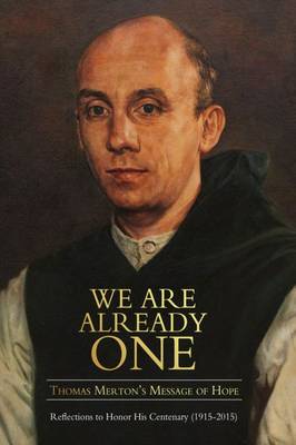 We are Already One: Thomas Merton's Message of Hope: Reflections to Honor His Centenary (1915-2015) - The Fons Vitae Thomas Merton Series (Paperback)