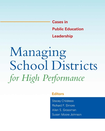 Managing School Districts for High Performance: Cases in Public Education Leadership (Paperback)