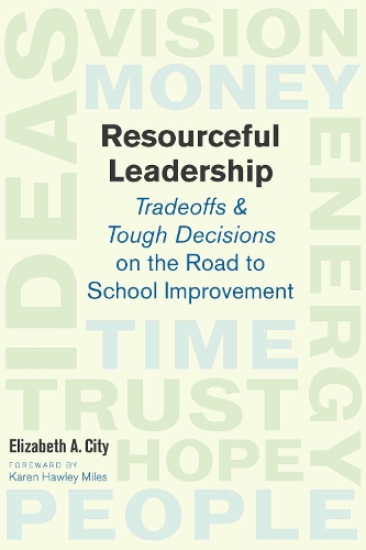 Resourceful Leadership: Tradeoffs and Tough Decisions on the Road to School Improvement (Paperback)