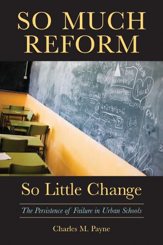 So Much Reform, So Little Change: The Persistence of Failure in Urban Schools (Paperback)