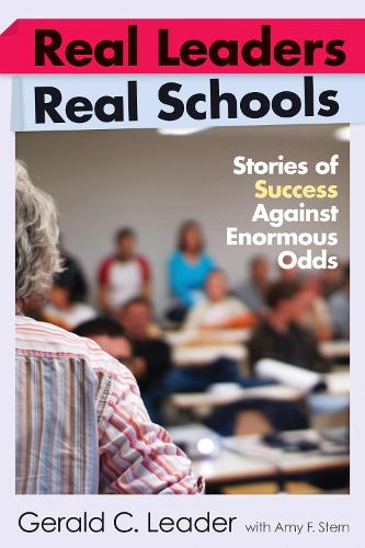 Real Leaders, Real Schools: Stories of Success Against Enormous Odds (Paperback)