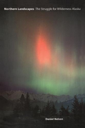 Northern Landscapes: The Struggle for Wilderness Alaska (Paperback)