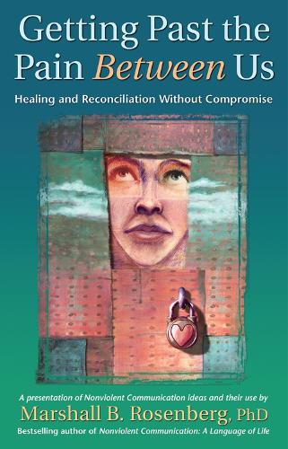 Getting Past the Pain Between Us: Healing and Reconciliation Without Compromise (Paperback)