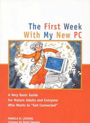 The First Week with My New PC: A Very Basic Guide for Older Adults and Everyone Else Who Wants to Get Connected - First week (Paperback)