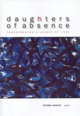 Daughters of Absence: Transforming a Legacy of Loss (Hardback)