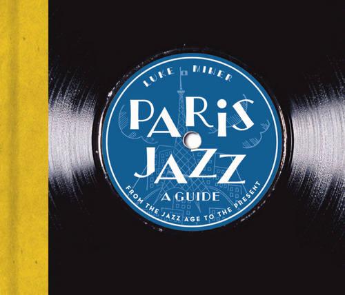 Paris Jazz - A Guide: From the Jazz Age to the Present (Paperback)